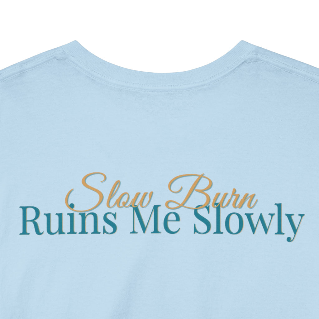 Slow Burn Tee — "Slow Burn Ruins Me Slowly" Minimal Chest Monogram T‑Shirt