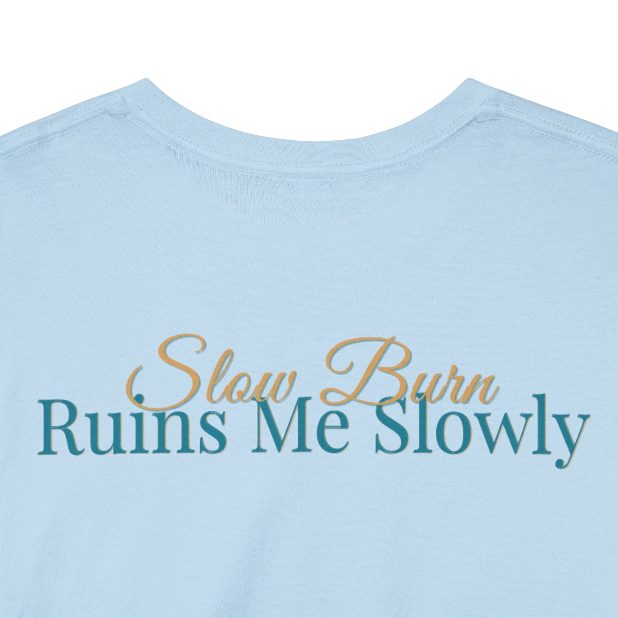 Slow Burn Tee — "Slow Burn Ruins Me Slowly" Minimal Chest Monogram T‑Shirt