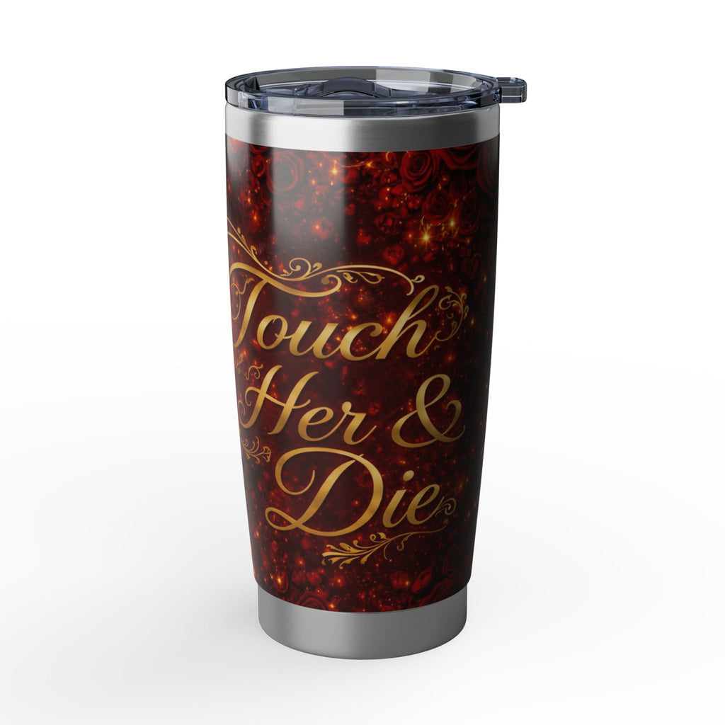 Touch Her & Die 20oz Tumbler