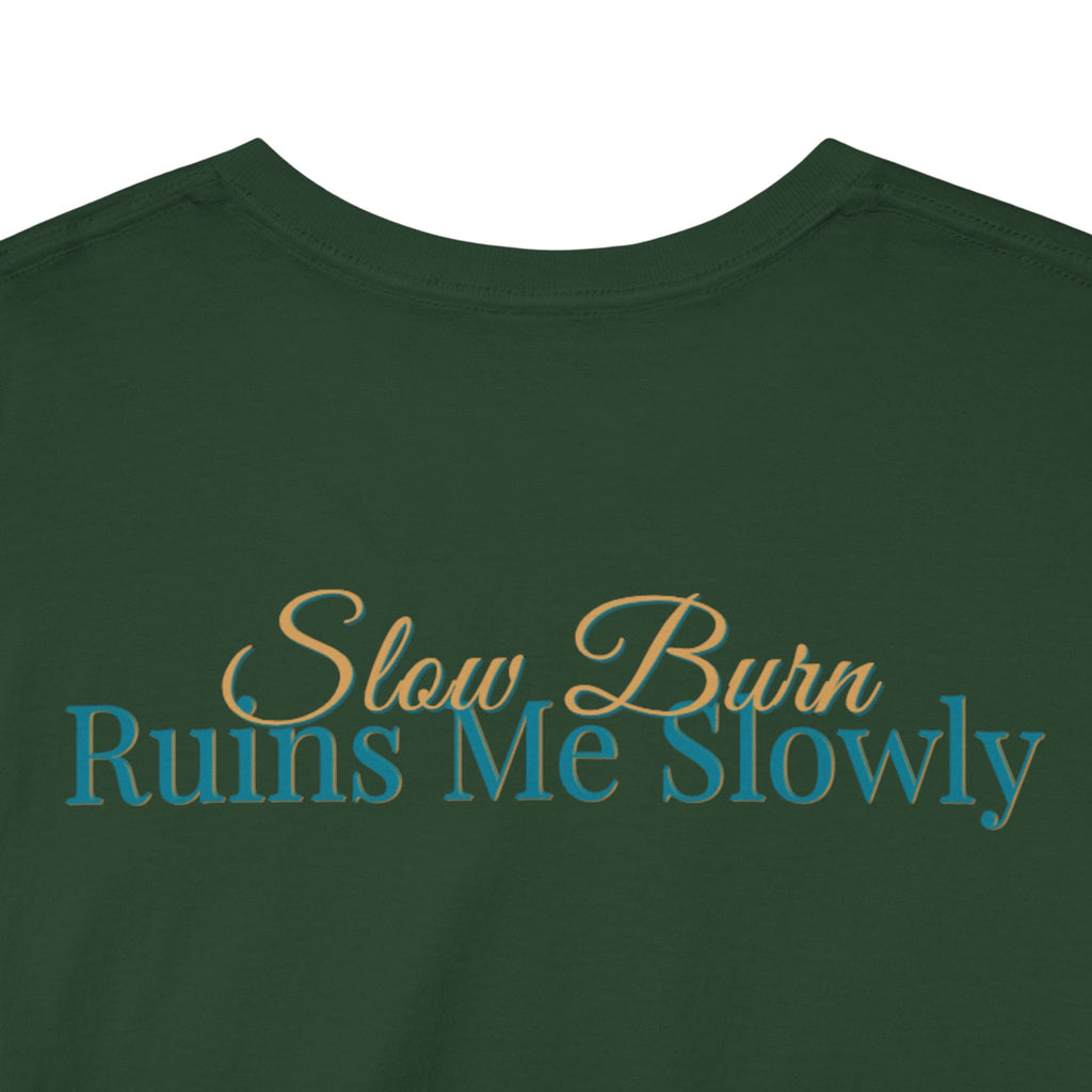 Slow Burn Tee — "Slow Burn Ruins Me Slowly" Minimal Chest Monogram T‑Shirt