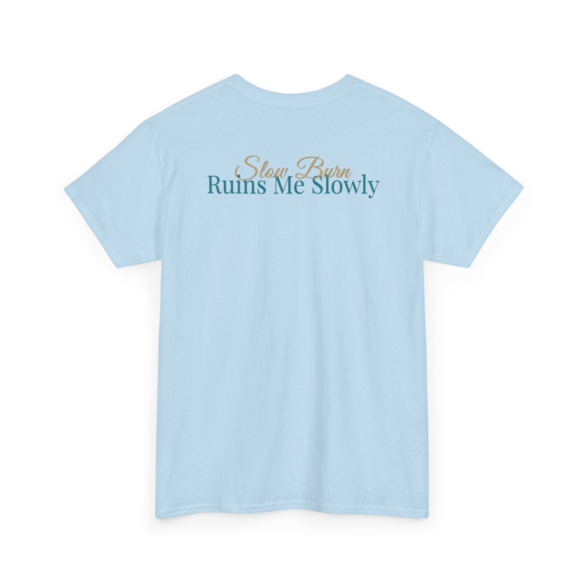 Slow Burn Tee — "Slow Burn Ruins Me Slowly" Minimal Chest Monogram T‑Shirt