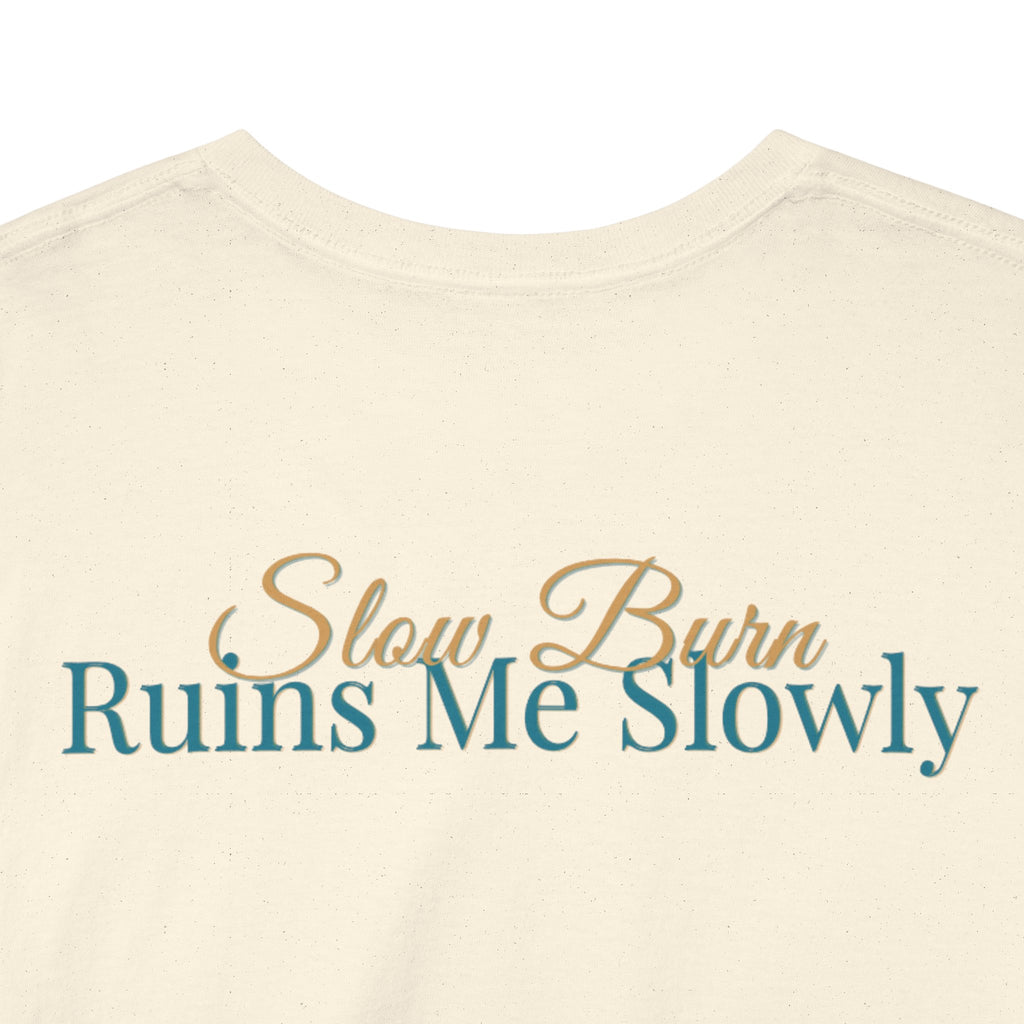 Slow Burn Tee — "Slow Burn Ruins Me Slowly" Minimal Chest Monogram T‑Shirt