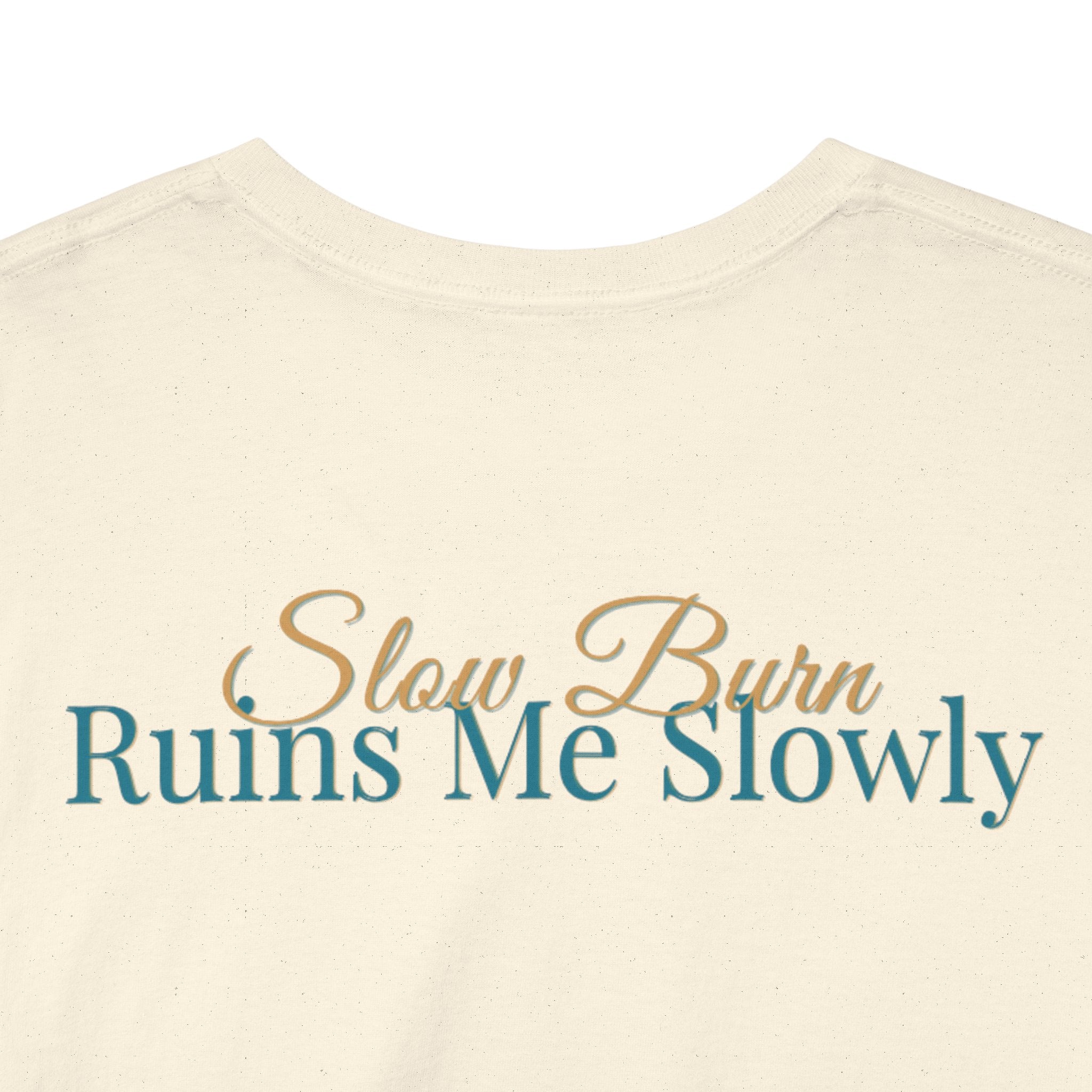 Slow Burn Tee — "Slow Burn Ruins Me Slowly" Minimal Chest Monogram T‑Shirt