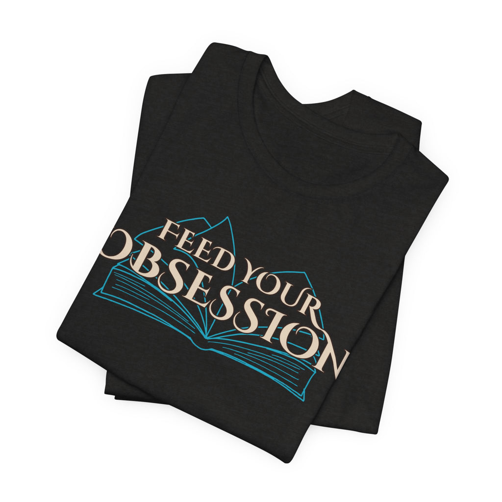 Feed Your Obsession Tee