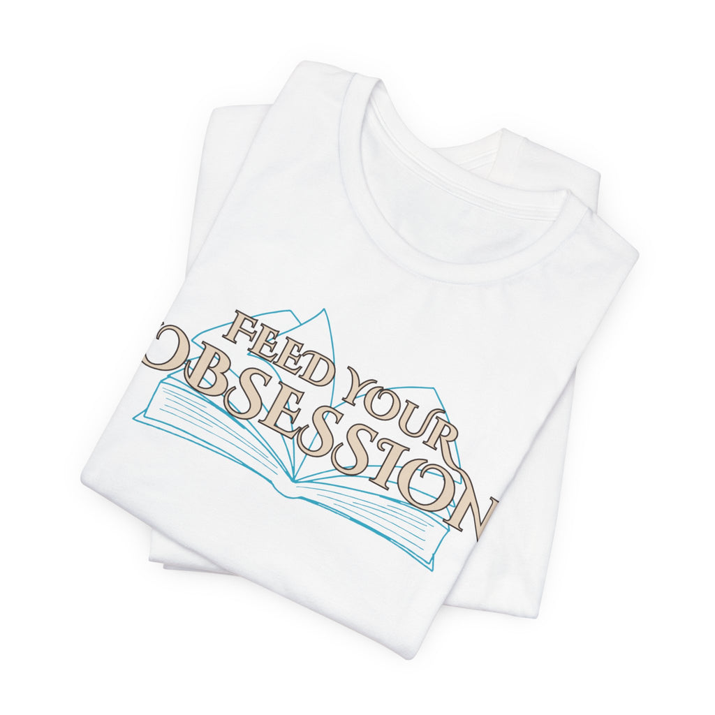 Feed Your Obsession Tee