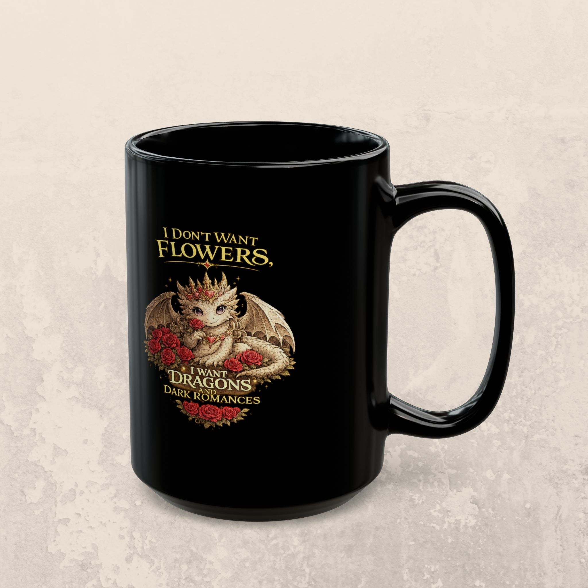 Dragon Mug — "I Don't Want Flowers, I Want Dragons" Gothic Fantasy Coffee Cup