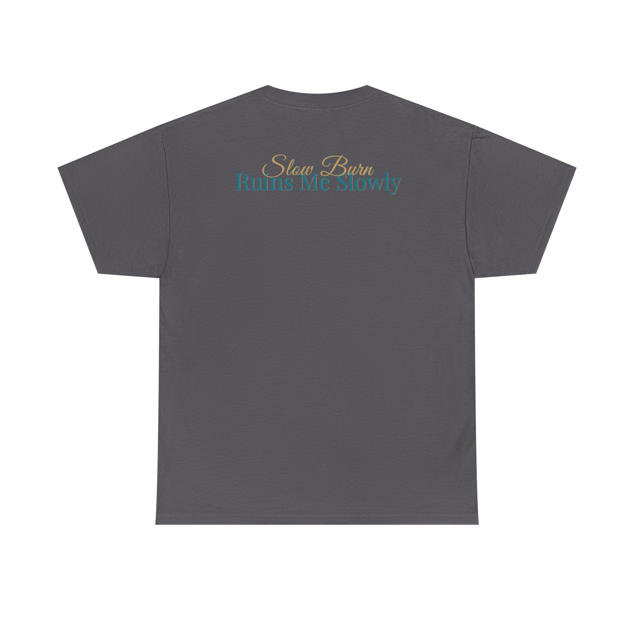 Slow Burn Tee — "Slow Burn Ruins Me Slowly" Minimal Chest Monogram T‑Shirt