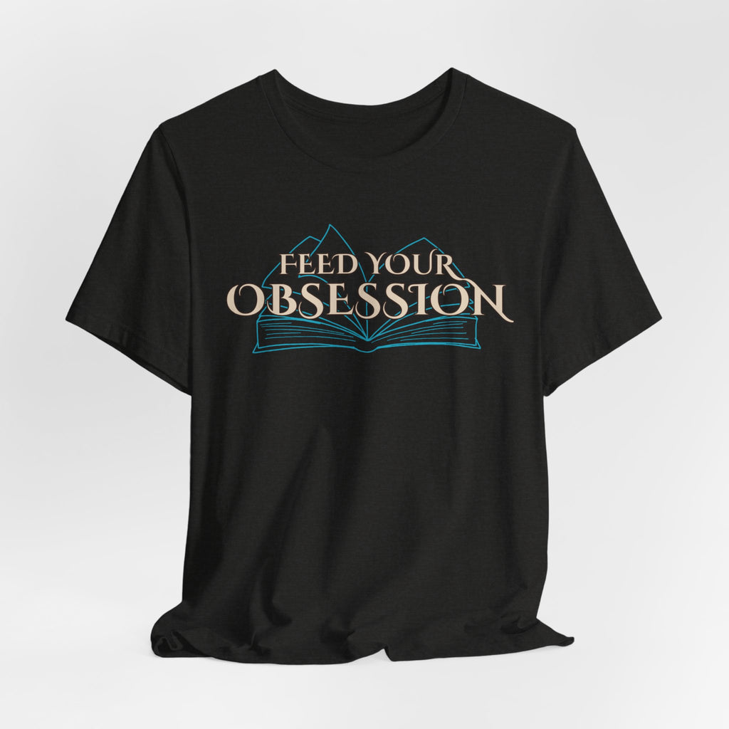 Feed Your Obsession Tee