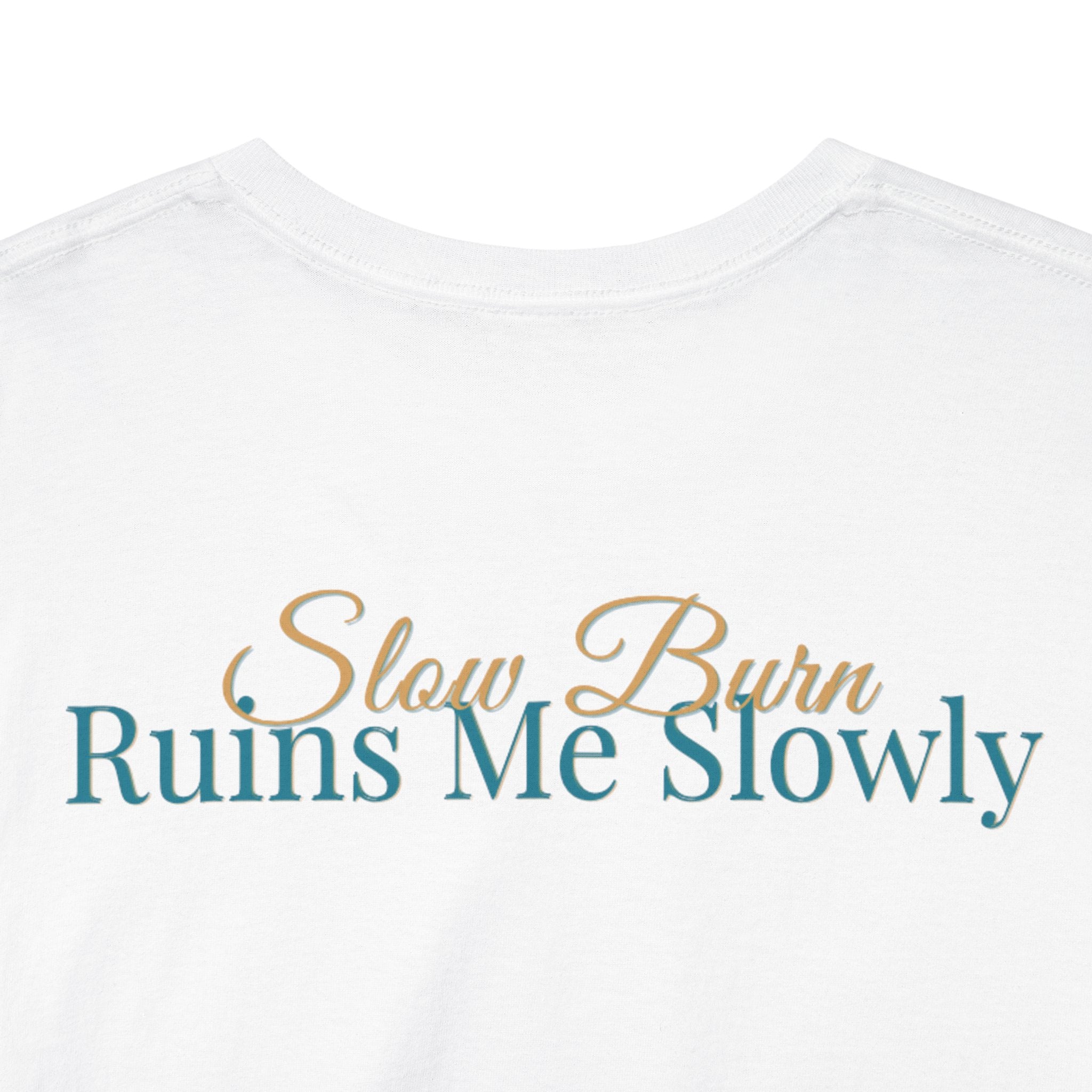 Slow Burn Tee — "Slow Burn Ruins Me Slowly" Minimal Chest Monogram T‑Shirt