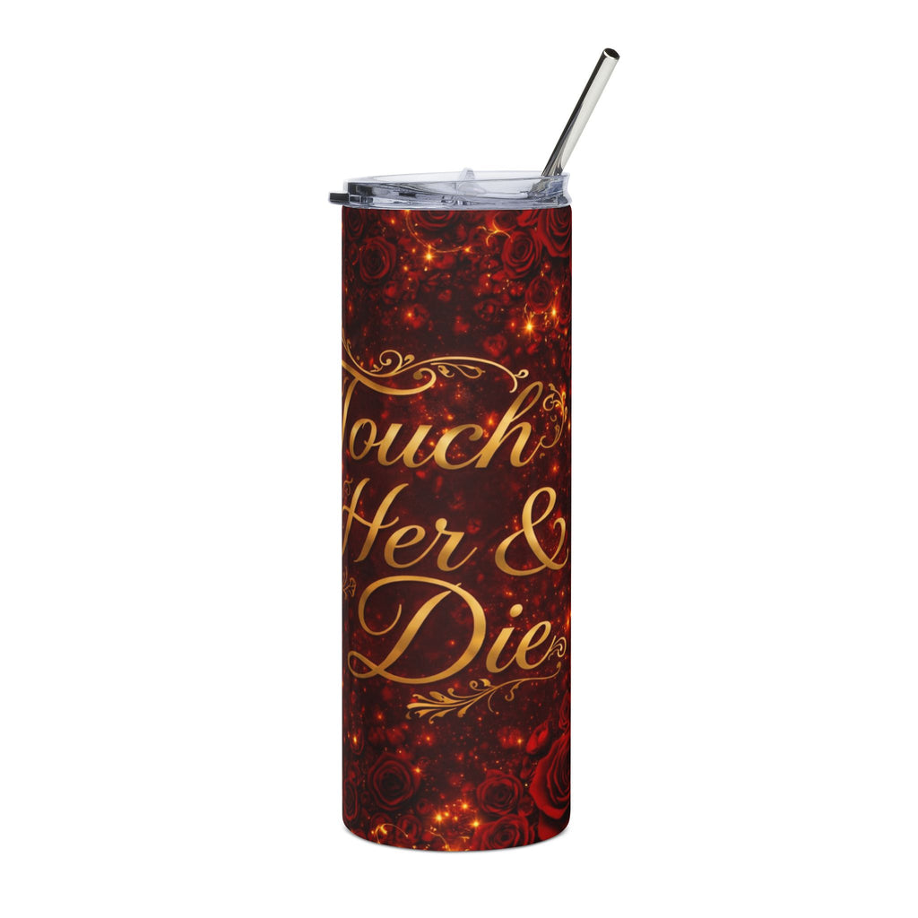 Touch Her & Die Rose Stainless Steel Tumbler, 20oz