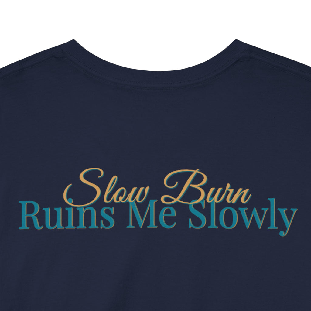 Slow Burn Tee — "Slow Burn Ruins Me Slowly" Minimal Chest Monogram T‑Shirt