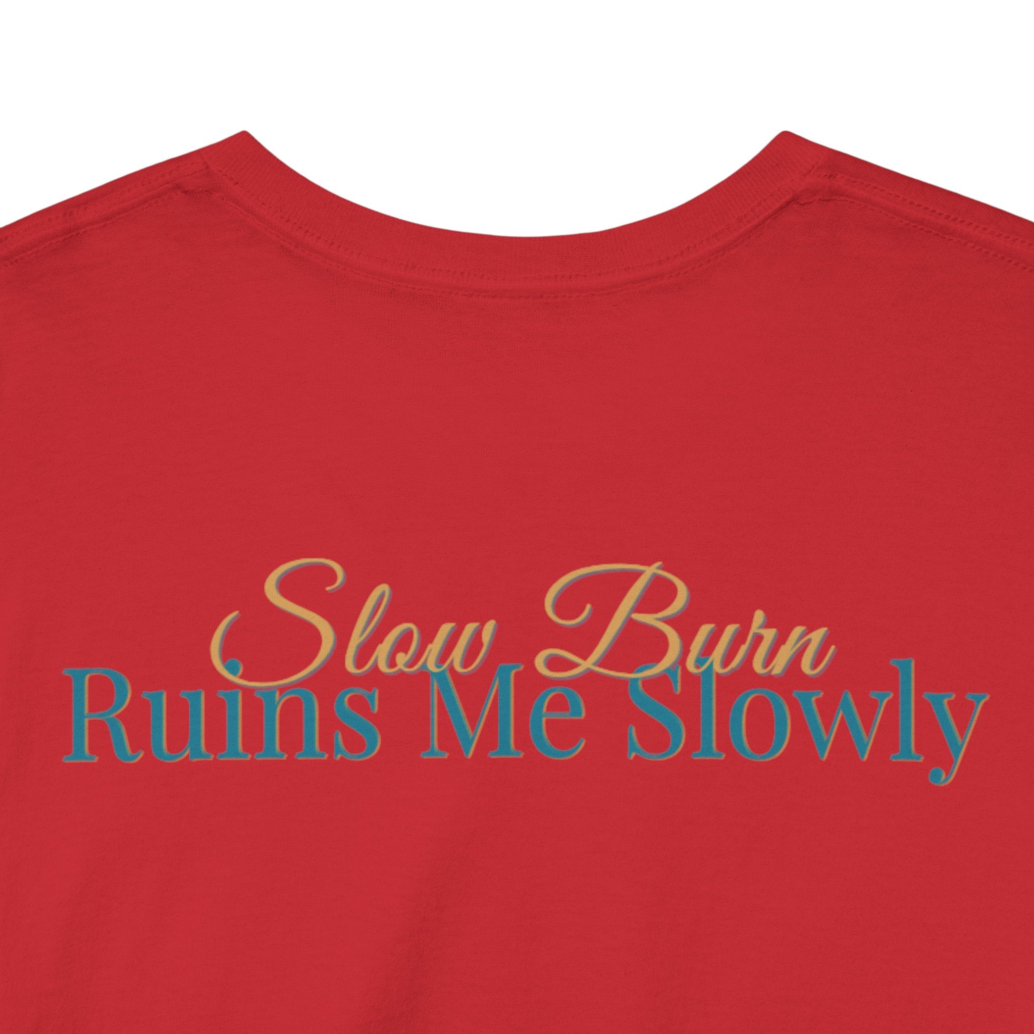 Slow Burn Tee — "Slow Burn Ruins Me Slowly" Minimal Chest Monogram T‑Shirt