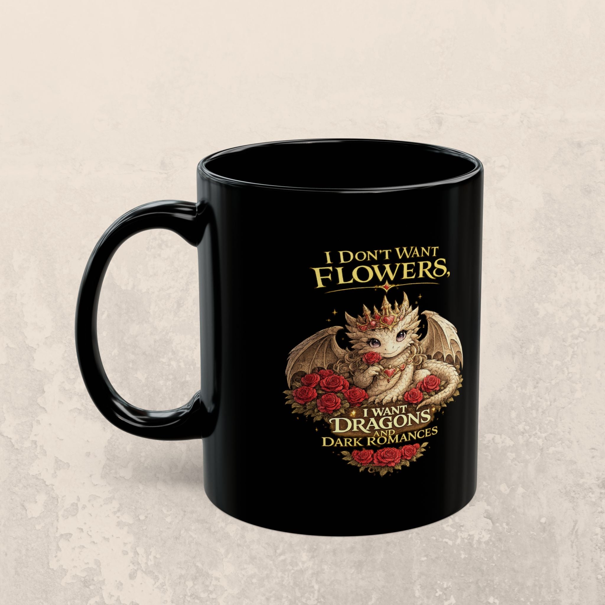Dragon Mug — "I Don't Want Flowers, I Want Dragons" Gothic Fantasy Coffee Cup