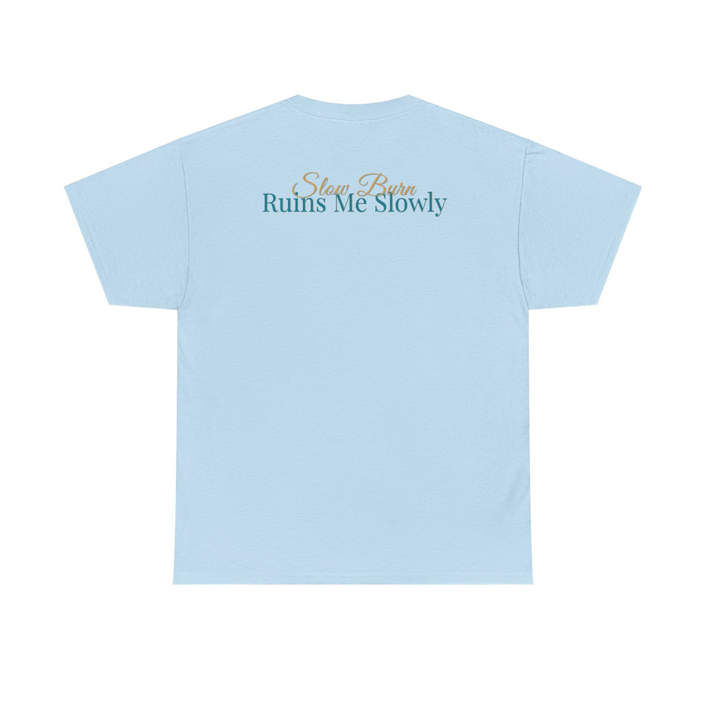 Slow Burn Tee — "Slow Burn Ruins Me Slowly" Minimal Chest Monogram T‑Shirt
