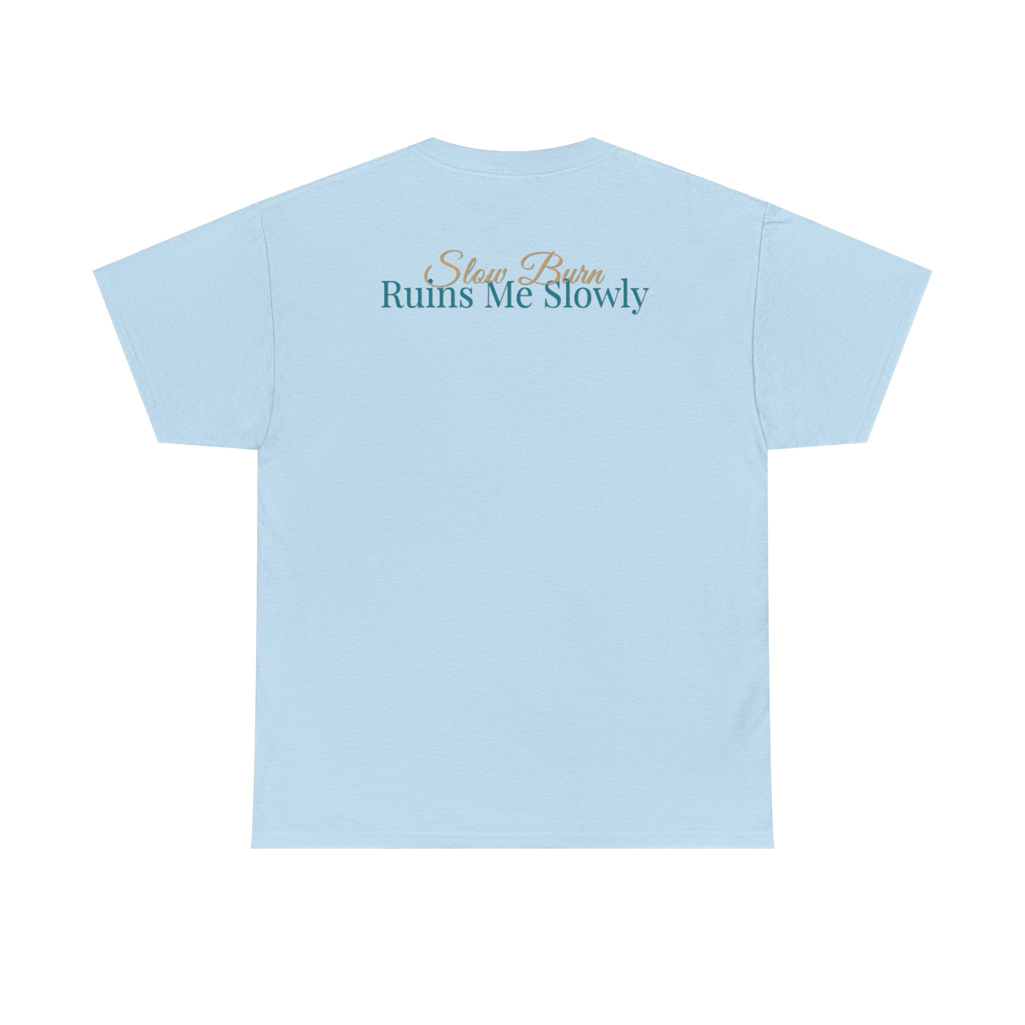 Slow Burn Tee — "Slow Burn Ruins Me Slowly" Minimal Chest Monogram T‑Shirt