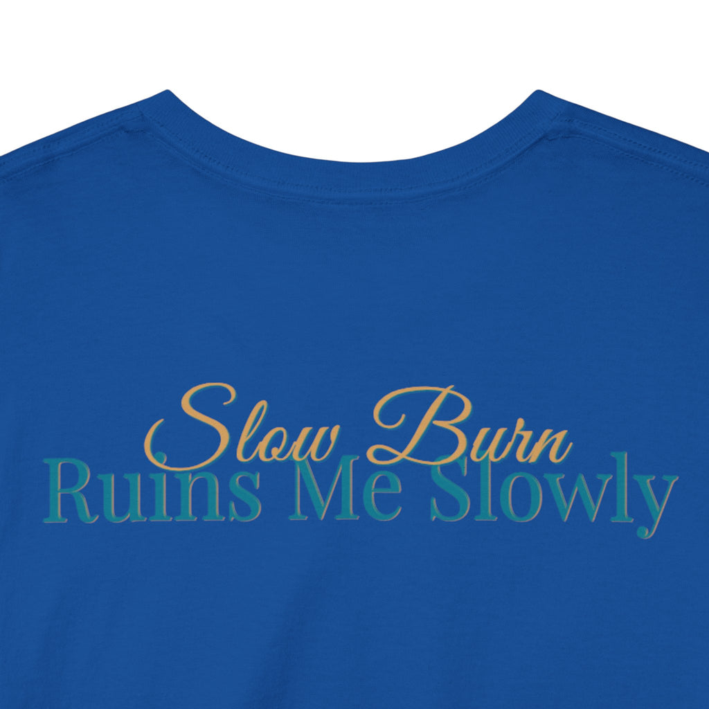 Slow Burn Tee — "Slow Burn Ruins Me Slowly" Minimal Chest Monogram T‑Shirt