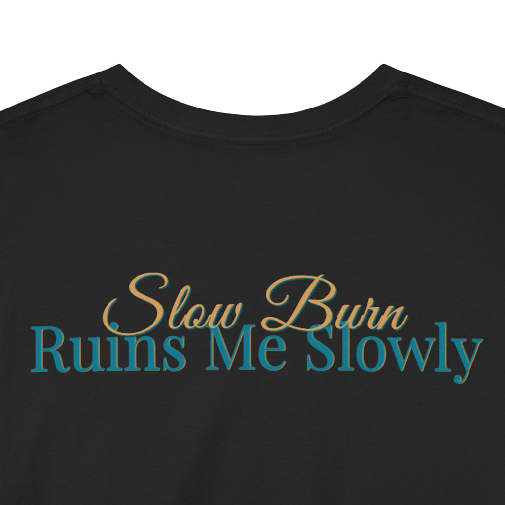 Slow Burn Tee — "Slow Burn Ruins Me Slowly" Minimal Chest Monogram T‑Shirt