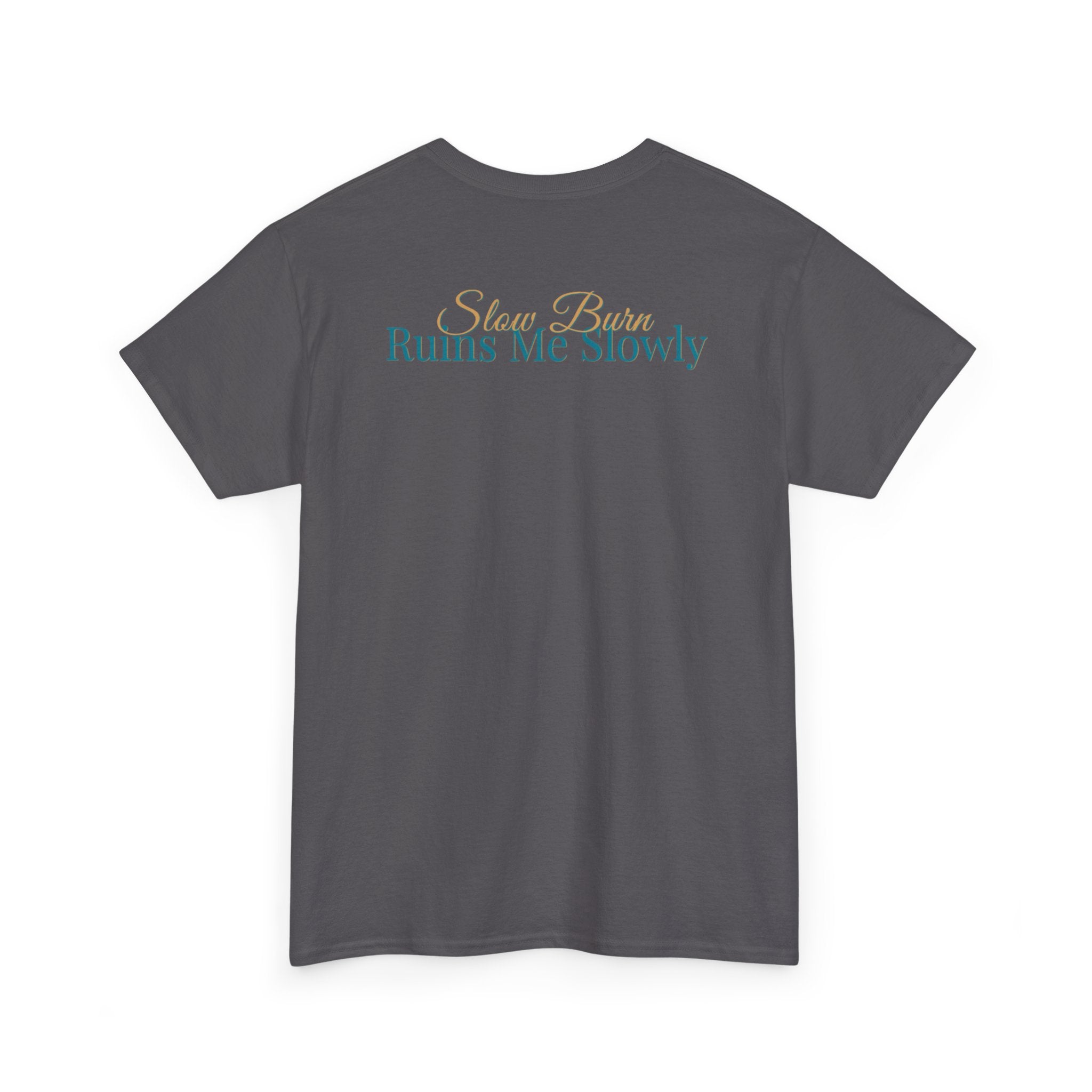 Slow Burn Tee — "Slow Burn Ruins Me Slowly" Minimal Chest Monogram T‑Shirt