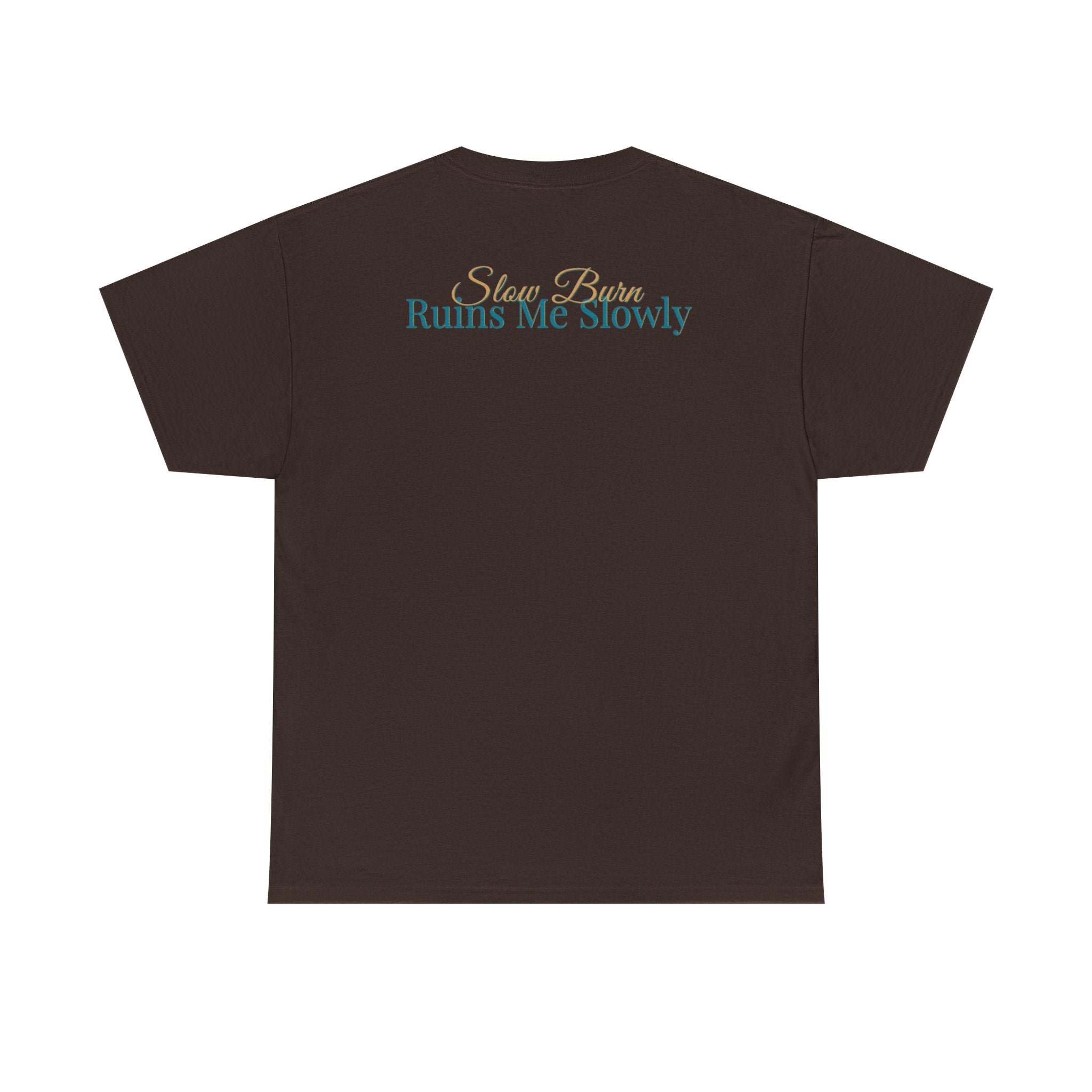 Slow Burn Tee — "Slow Burn Ruins Me Slowly" Minimal Chest Monogram T‑Shirt
