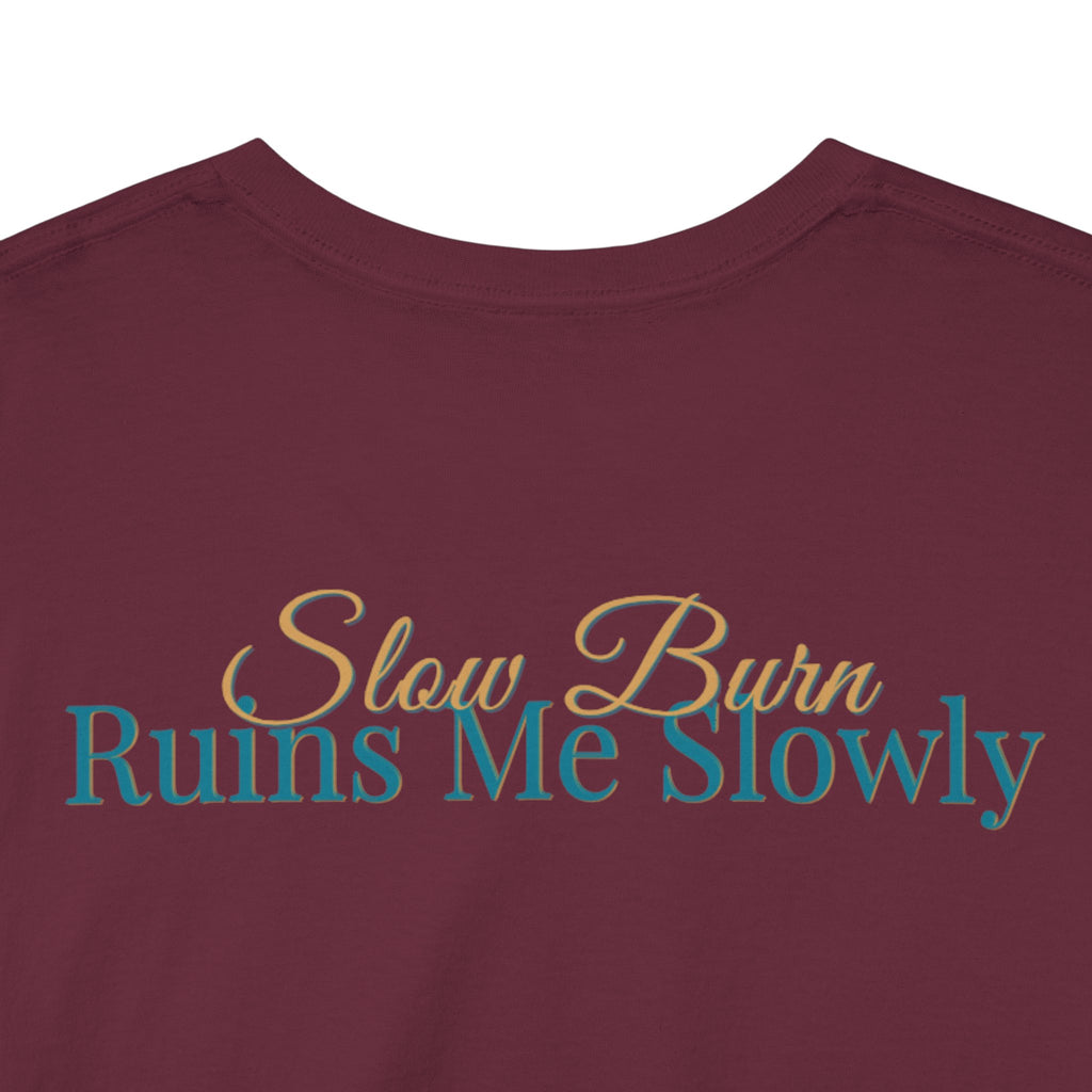 Slow Burn Tee — "Slow Burn Ruins Me Slowly" Minimal Chest Monogram T‑Shirt