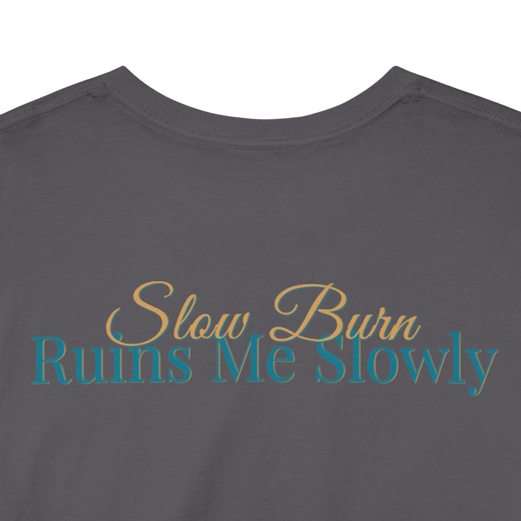 Slow Burn Tee — "Slow Burn Ruins Me Slowly" Minimal Chest Monogram T‑Shirt