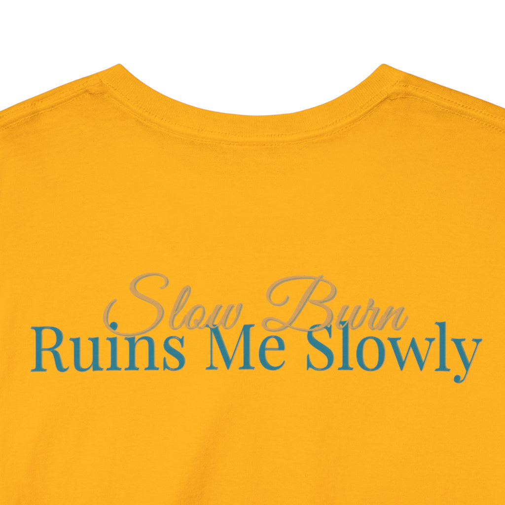 Slow Burn Tee — "Slow Burn Ruins Me Slowly" Minimal Chest Monogram T‑Shirt