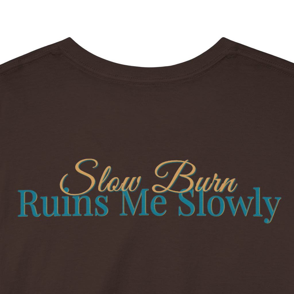 Slow Burn Tee — "Slow Burn Ruins Me Slowly" Minimal Chest Monogram T‑Shirt