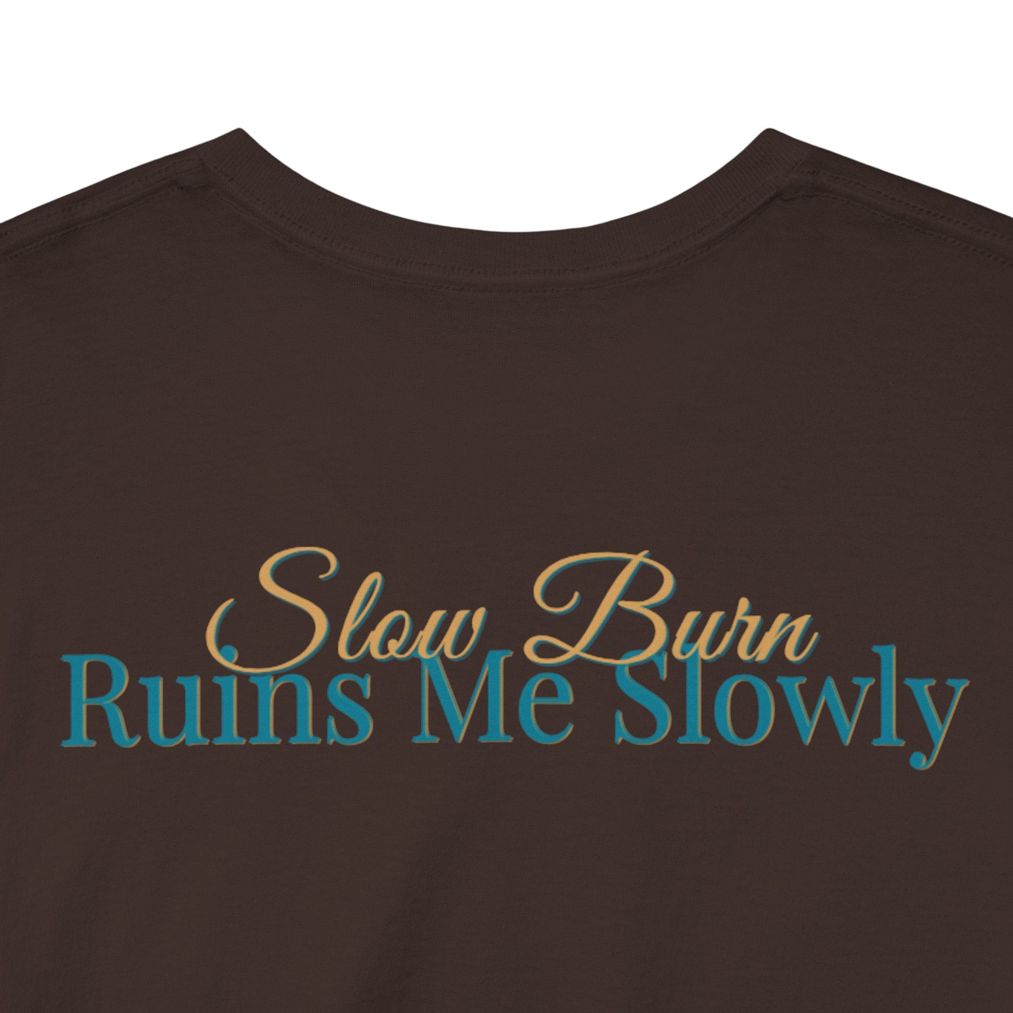 Slow Burn Tee — "Slow Burn Ruins Me Slowly" Minimal Chest Monogram T‑Shirt