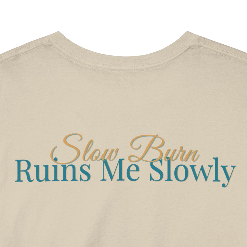 Slow Burn Tee — "Slow Burn Ruins Me Slowly" Minimal Chest Monogram T‑Shirt