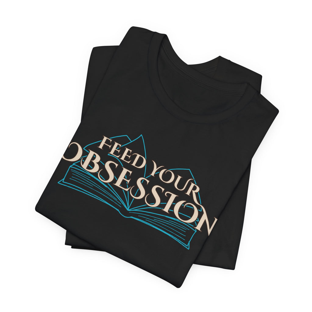 Feed Your Obsession Tee
