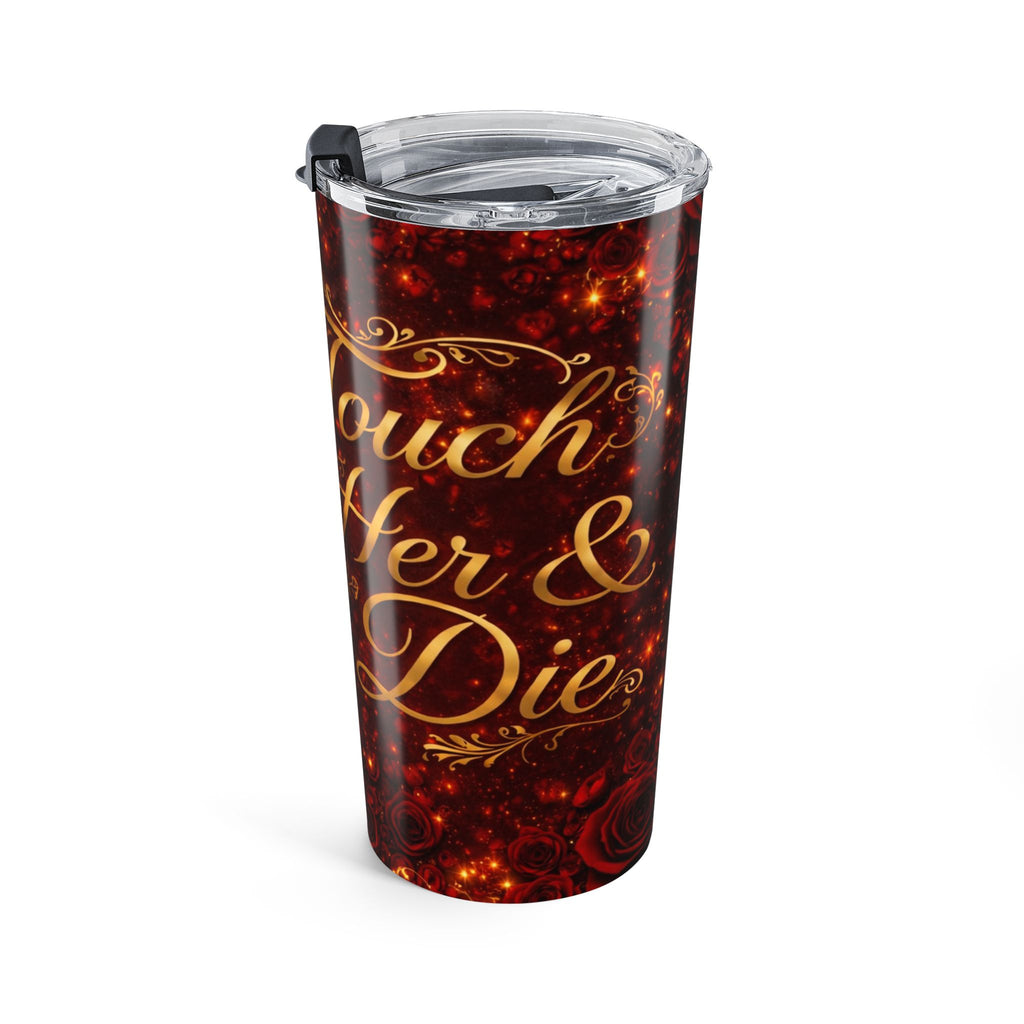 20oz – Touch Her & Die Stainless Travel Cup