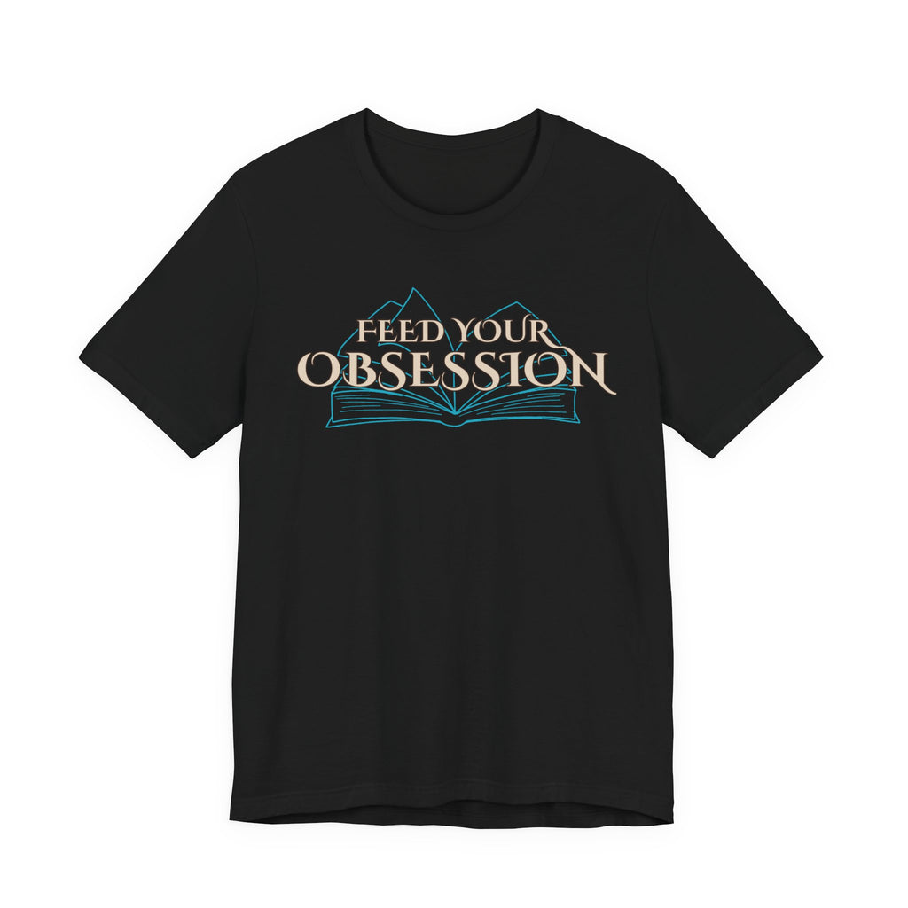 Feed Your Obsession Tee