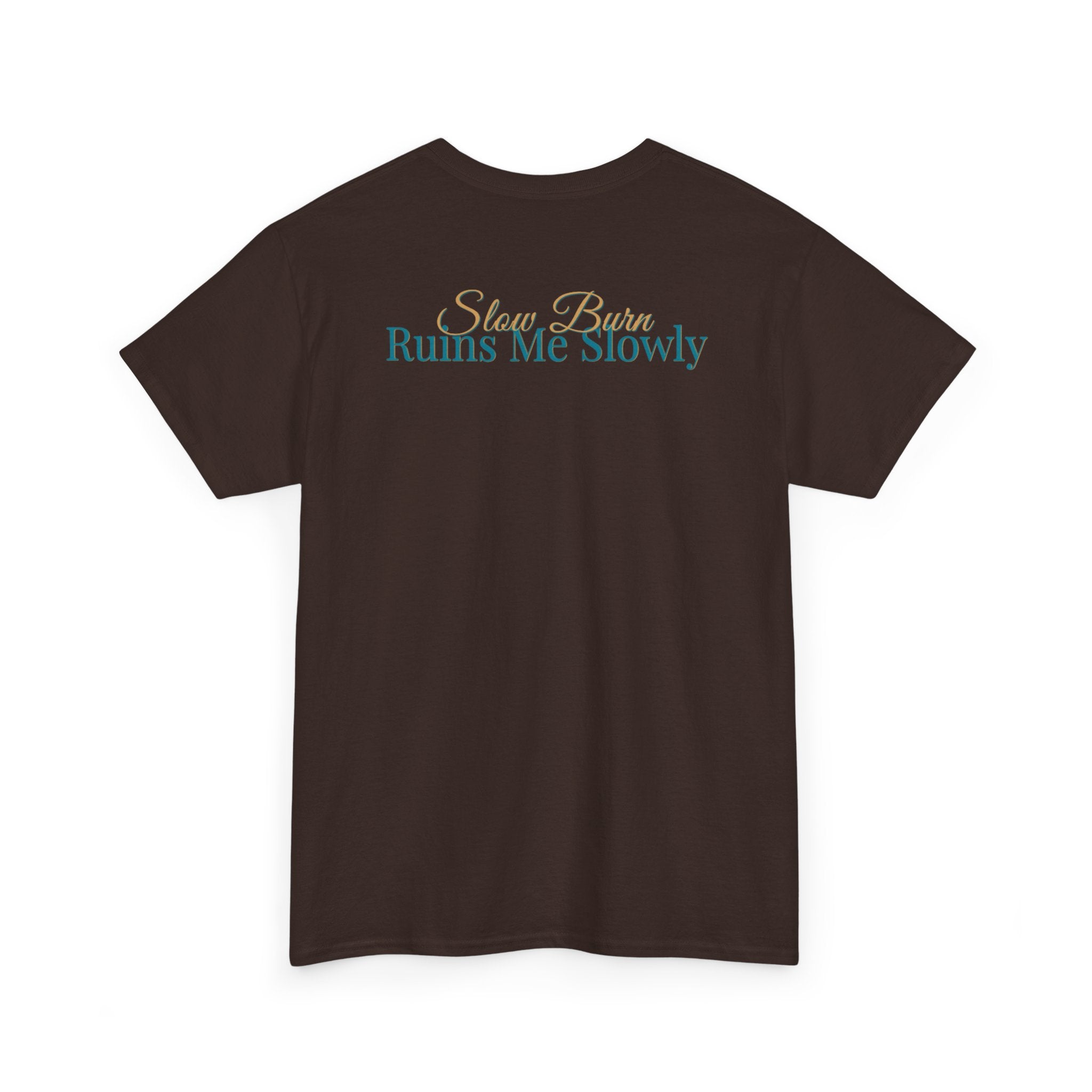 Slow Burn Tee — "Slow Burn Ruins Me Slowly" Minimal Chest Monogram T‑Shirt