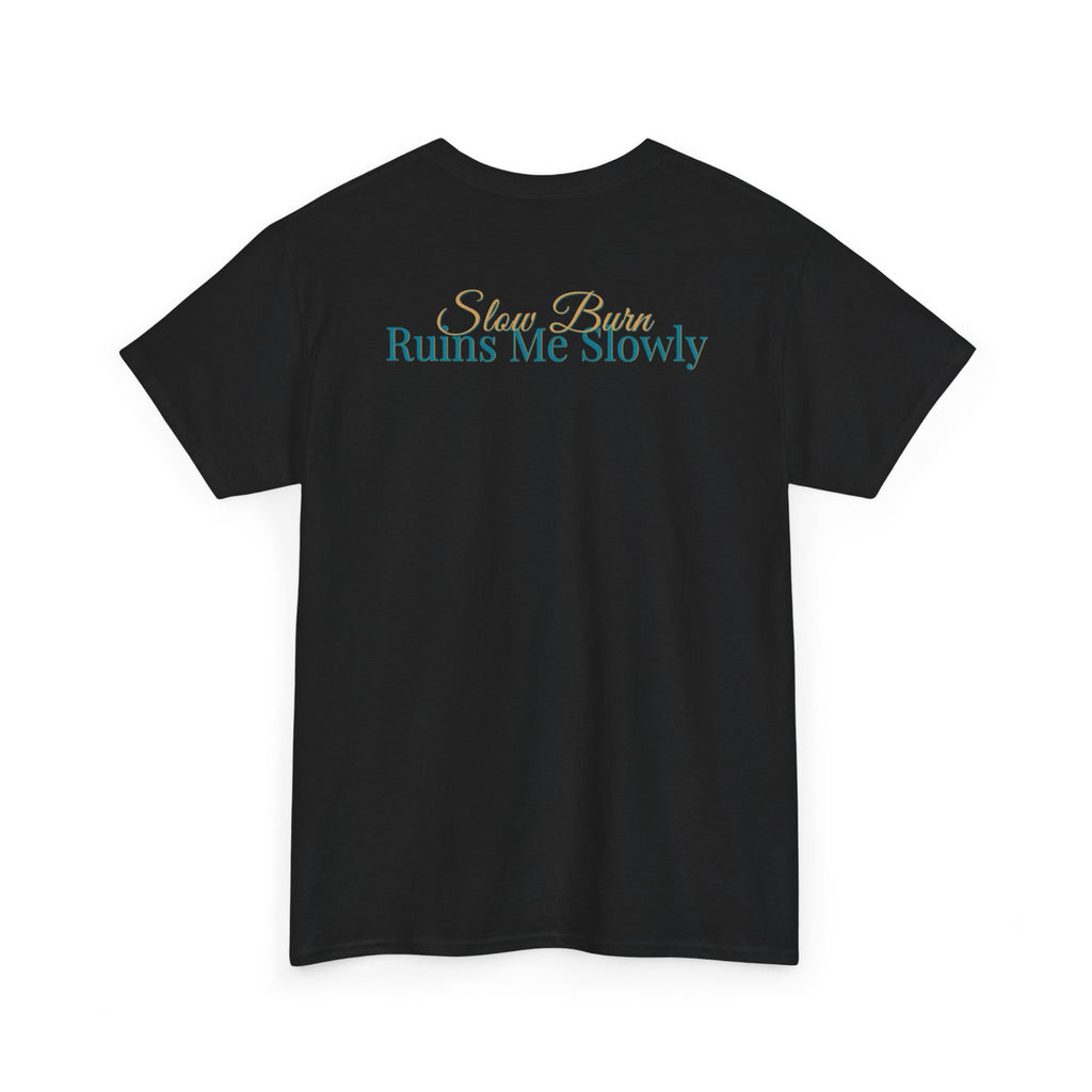 Slow Burn Tee — "Slow Burn Ruins Me Slowly" Minimal Chest Monogram T‑Shirt