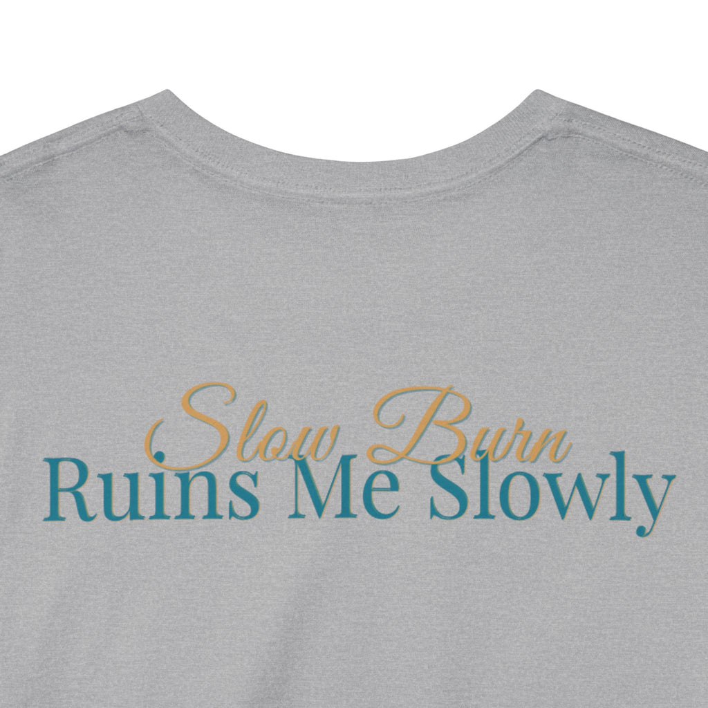 Slow Burn Tee — "Slow Burn Ruins Me Slowly" Minimal Chest Monogram T‑Shirt