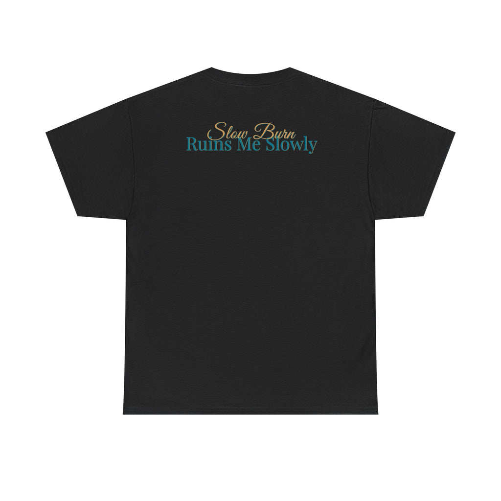 Slow Burn Tee — "Slow Burn Ruins Me Slowly" Minimal Chest Monogram T‑Shirt