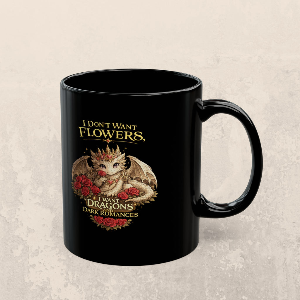 Dragon Mug — "I Don't Want Flowers, I Want Dragons" Gothic Fantasy Coffee Cup