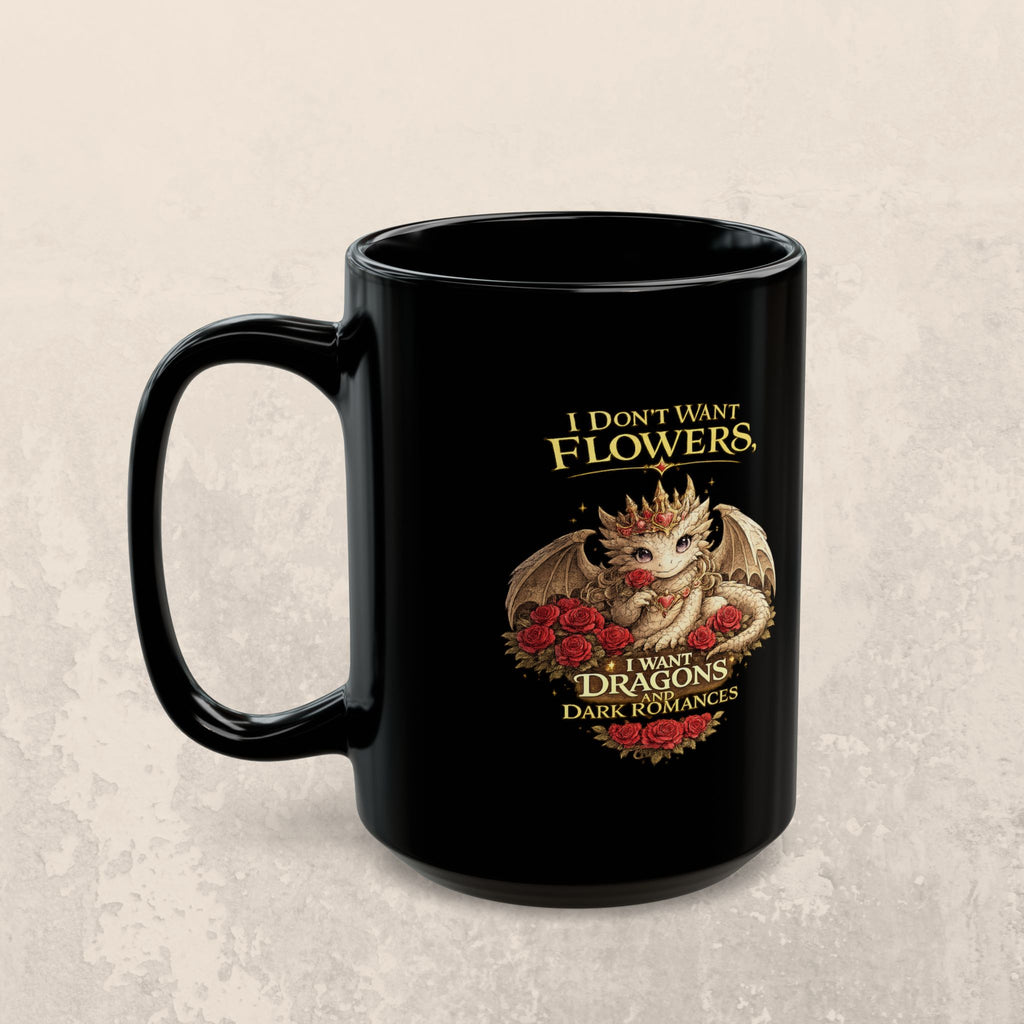 Dragon Mug — "I Don't Want Flowers, I Want Dragons" Gothic Fantasy Coffee Cup