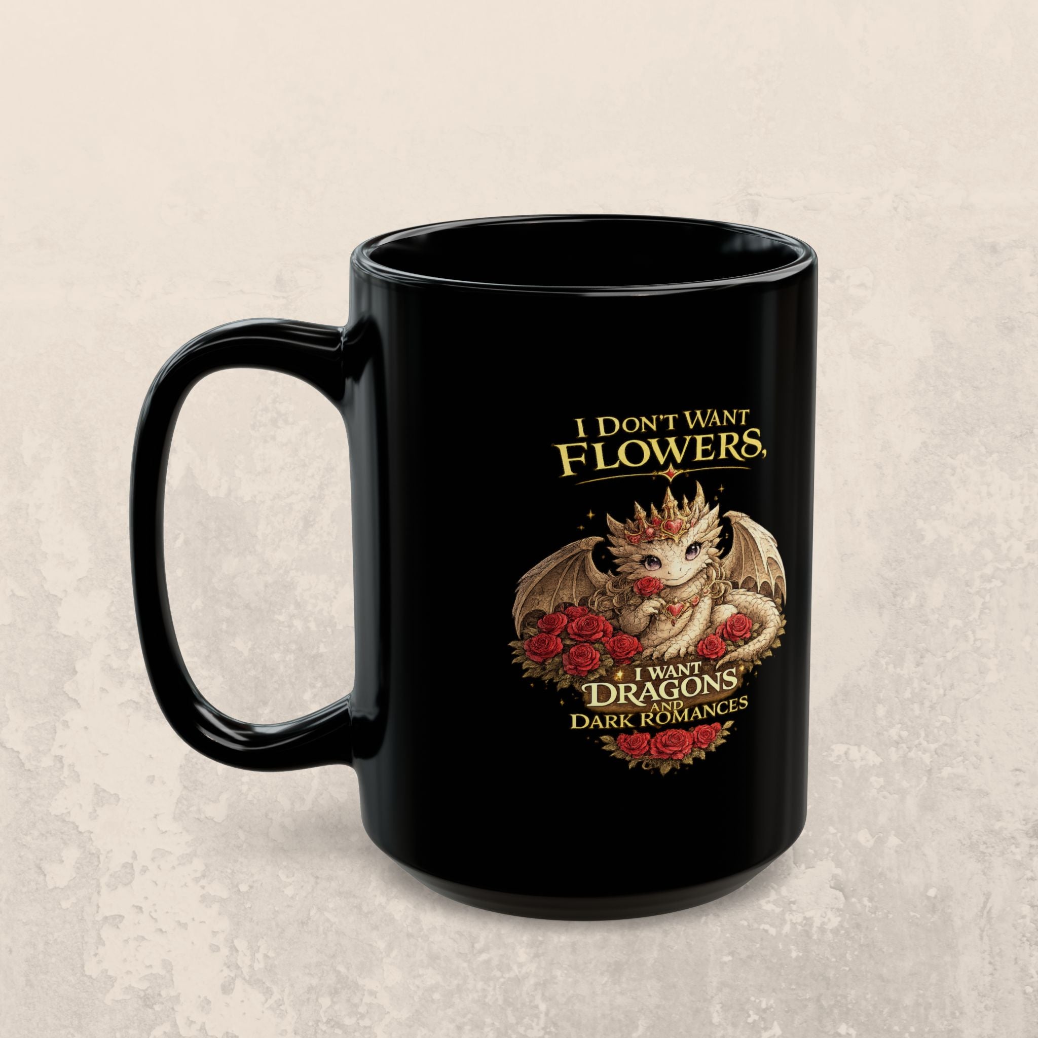Dragon Mug — "I Don't Want Flowers, I Want Dragons" Gothic Fantasy Coffee Cup